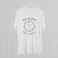 No King But Christ Unisex Tri-Blend Crew Tee - Appeal to Heaven USA